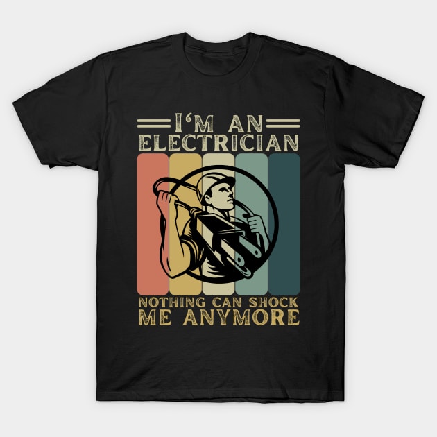 I’m An Electrician Nothing Can Shock Me Anymore T-Shirt by JustBeSatisfied